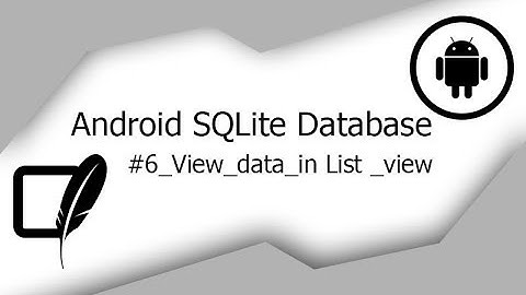 Android SQLite Tutorial #6- View Data in listview