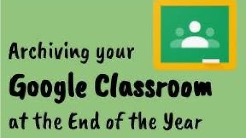Archiving your Google Classroom at the End of the Year