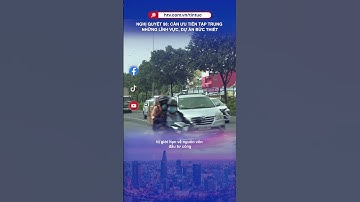 NGHỊ QUYẾT 98: CẦN ƯU TIÊN TẬP TRUNG NHỮNG LĨNH VỰC, DỰ ÁN BỨC THIẾT