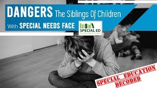 Overcoming The Dangers SPED Sibling's Face | Special Education Decoded