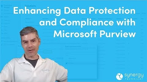 Enhancing Data Protection and Compliance with Microsoft Purview