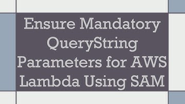 Ensure Mandatory QueryString Parameters for AWS Lambda Using SAM