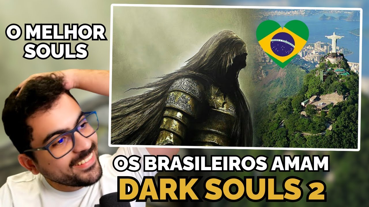 Os brasileiros AMAM o DARK SOULS 2 (o melhor souls)