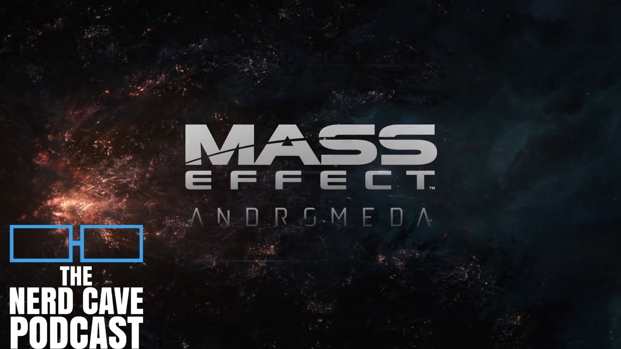 Mass Effect Andromeda Boss Sauce - The Nerd Cave Podcast Ep. 195 (Pt.3)