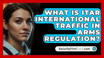 What Is ITAR International Traffic In Arms Regulation? - SecurityFirstCorp.com