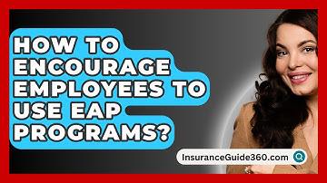 How To Encourage Employees To Use EAP Programs? - InsuranceGuide360.com