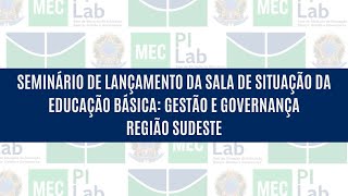 Dia 04 - Região Sudeste: Seminário Sala de Gestão e Governança na Educação Básica no Brasil
