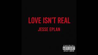 Jesse Eplan - Love Isn't Real (Audio)