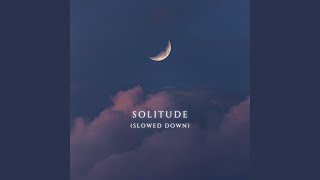 Solitude (slowed down) - icaleb