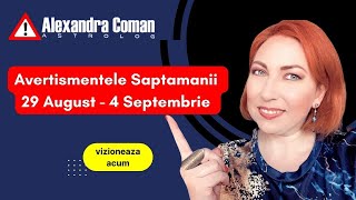 Avertismentele Săptămânii  29 August 2022 - 4 Septembrie 2022 cu Astrolog Alexandra Coman