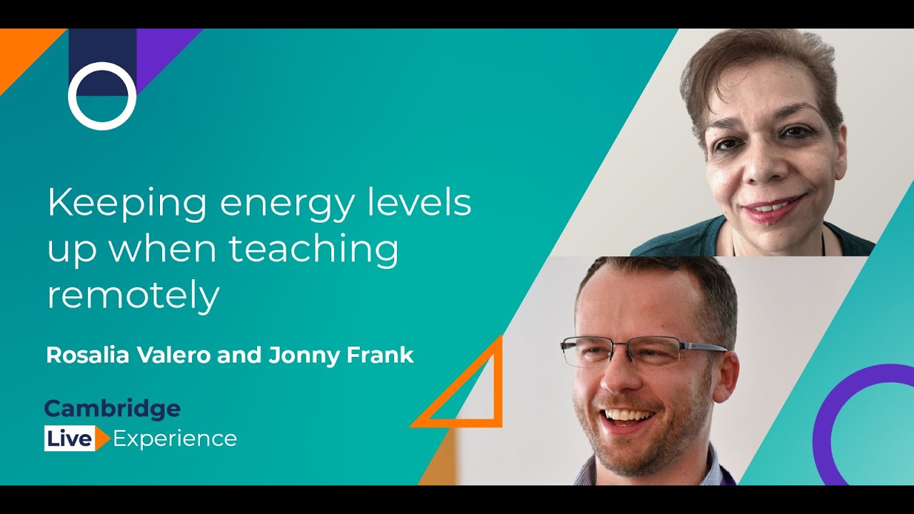 Keeping energy levels up when teaching remotely | Cambridge Live Experience