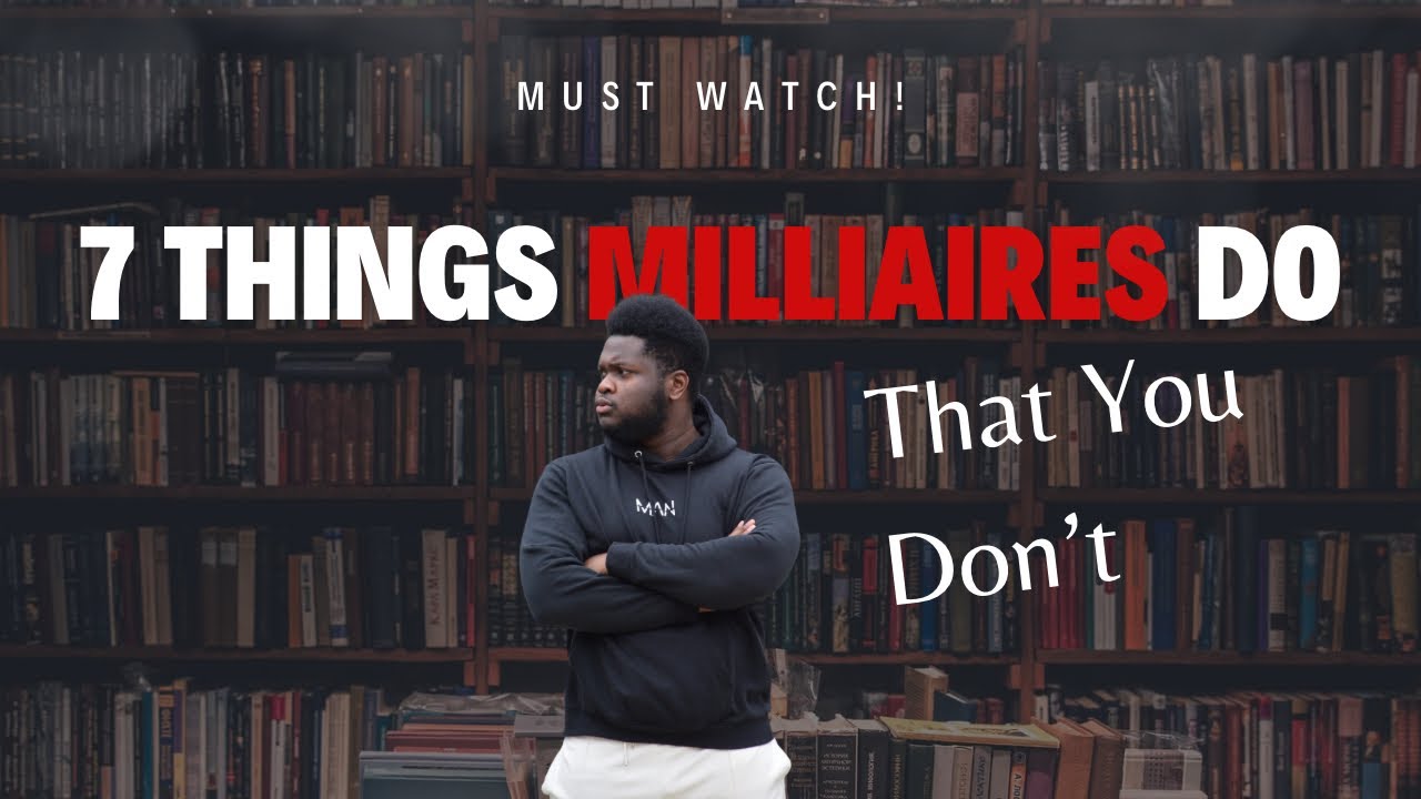 7 Things Millionaires Do That You Don't Start Doing These Now! YouTube