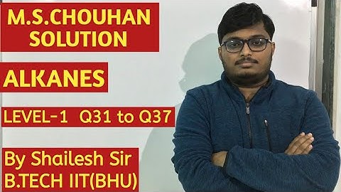 M.S.Chouhan Solution - Alkanes (LEVEL- 1): Q31,Q32,Q33,Q34,Q35,Q36 & Q37