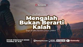Khutbah Jum'at: MENGALAH BUKAN BERARTI KALAH - Ustadz Muhammad Abduh Tuasikal, M.Sc.