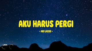 Ari Lasso  Aku Harus Pergi  Lirik Indo