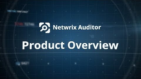 Netwrix Auditor - Product Overview
