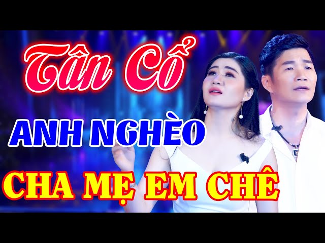 Vừa Nghe TÂN CỔ GIAO DUYÊN Vừa Buồn Chảy Nước Mắt Khi Cha Mẹ Em Chê Anh Nghèo - Tân Cổ Hay Ngất Ngây class=