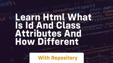Learn html what is id and class attributes and how different