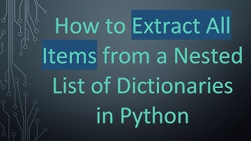 How to Extract All Items from a Nested List of Dictionaries in Python