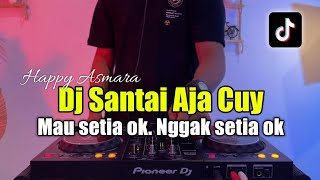 DJ SANTAI AJA CUY - DJ SETIA OK GAK SETIA OKE FULL BASS 2023