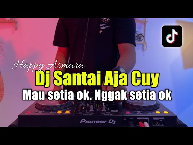 DJ SANTAI AJA CUY - DJ SETIA OK GAK SETIA OKE FULL BASS 2023 class=