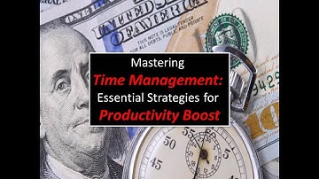Mastering Time Management: Essential Strategies for Productivity Boost