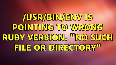 /usr/bin/env is pointing to wrong ruby version. "No such file or directory"