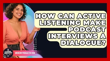 How Can Active Listening Make Podcast Interviews A Dialogue? - Modern Podcaster Hub