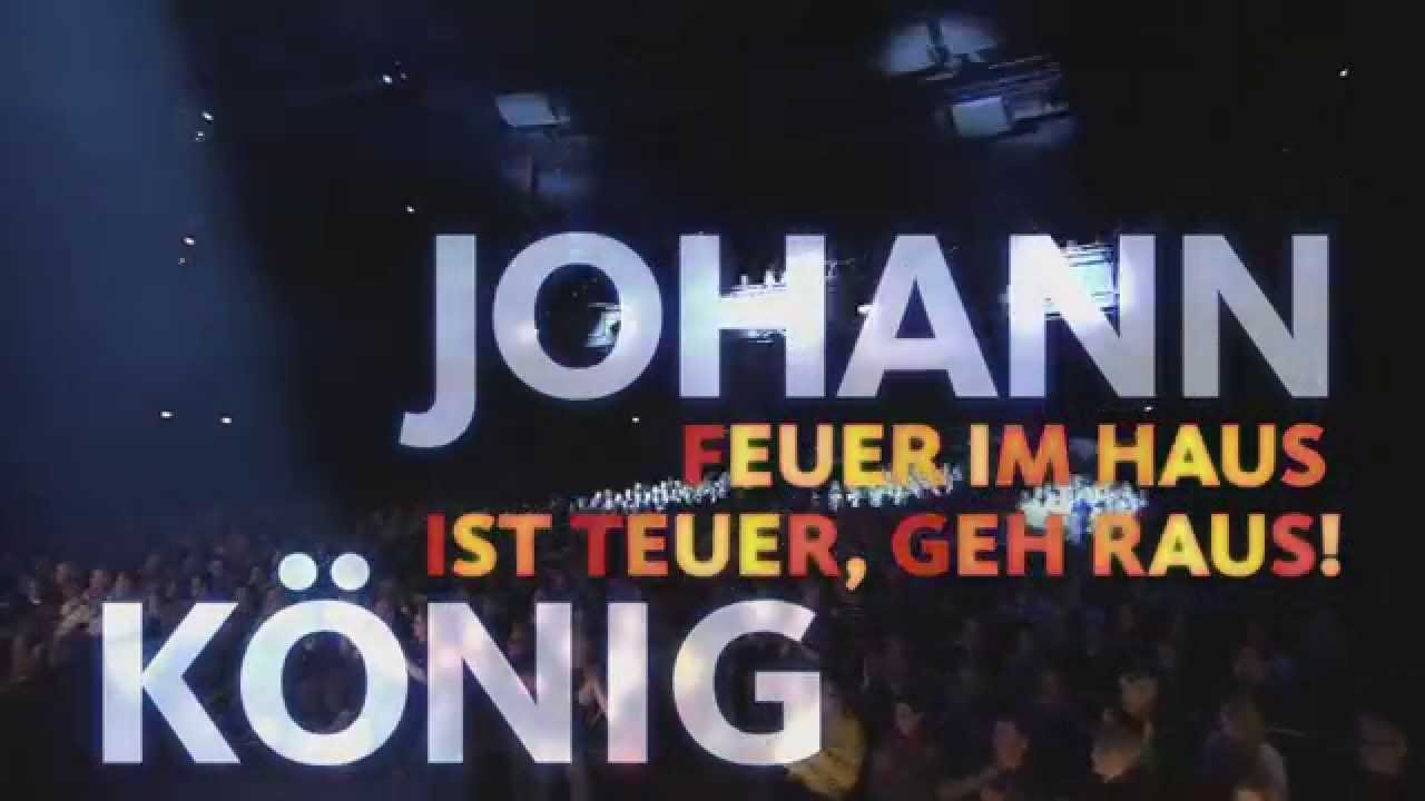 Johann König - Feuer im Haus ist teuer, geh' raus! - Live (DE