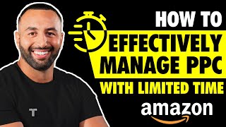 How to Effectively Manage your Amazon PPC with Limited Time by Mina Elias 5,819 views 8 months ago 12 minutes, 29 seconds