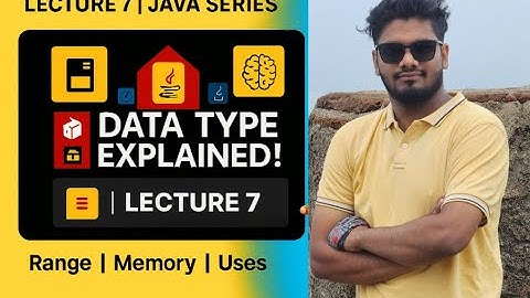 Lecture 7: Java Data Types Explained | int, byte, short, long Ranges