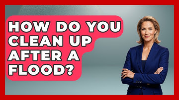 How Do You Clean Up After A Flood? - Weather Watchdog
