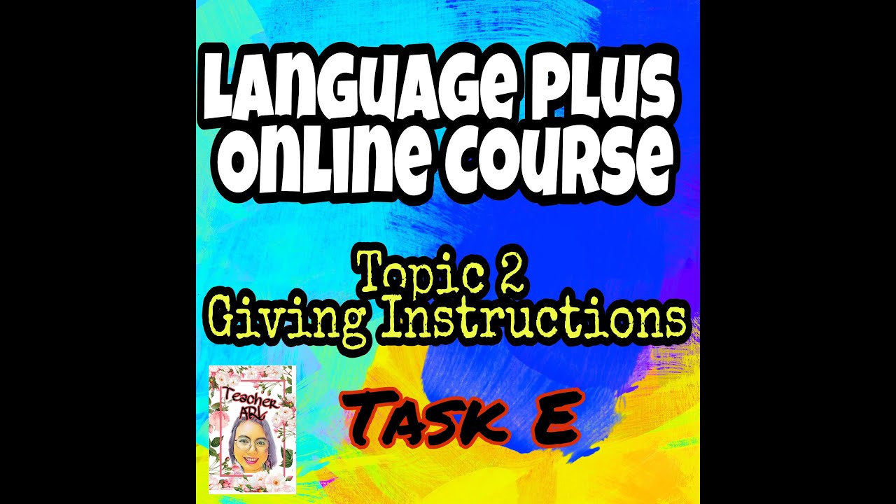 Language Plus Online Course 2020 Topic 2 Giving Instructions Task E ...