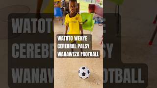 JINSI SOKA LINAVYOBADILI MAISHA YA WATOTO WENYE ULEMAVU ⚽️ JINSI SOKA LINAVYOBADILI MAISHA YA WATOTO WENYE ULEMAVU ⚽️