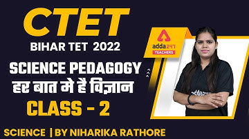 CTET/Bihar TET 2022 | Science | Science Pedagogy #2 | By Niharika Rathore