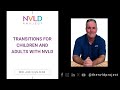 Transitions for children and adults with nvld