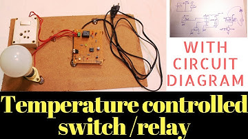 Temperature controlled Switch / Relay [ with Working and circuit diagram]