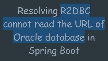 Resolving R2DBC cannot read the URL of Oracle database in Spring Boot
