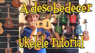 Video thumbnail of "A Desobedecer - El Kanka // Ukelele Tutorial"