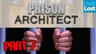 Prison Architect Let's Play! - H.M Prison Unit Lost - Part 7