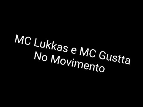 MC Lukkas e MC Gustta - No Movimento | Letra