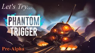 Phantom Trigger: Let's Try -- Pre-Alpha