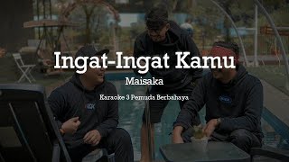 Ingat Ingat Kamu - Maisaka - Karaoke 3 Pemuda Berbahaya ft. Veni Nurdaisy