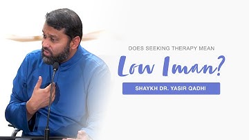 Does Seeking Therapy Imply a Weakness of Imān? | East London Mosque | Shaykh Dr. Yasir Qadhi