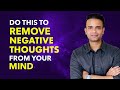 How To Remove Negative And Bad Thoughts From Mind