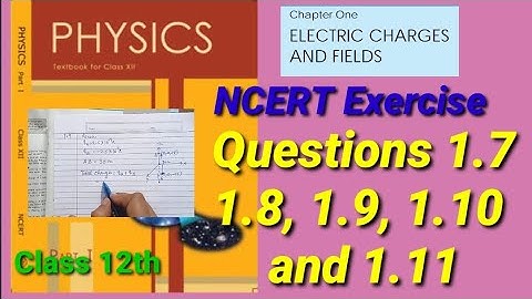 NCERT Exercise | 1.7, 1.8, 1.9, 1.10 and 1.11 | Class 12th Physics | Ch. 1|
