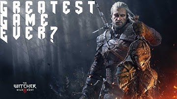Witcher 3 the Greatest!! game ever made?