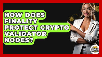 How Does Finality Protect Crypto Validator Nodes? - CryptoBasics360.com