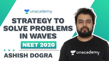 Strategy to Solve Problems in Waves | NEET 2020 | Ashish Dogra | Unacademy Sapiens
