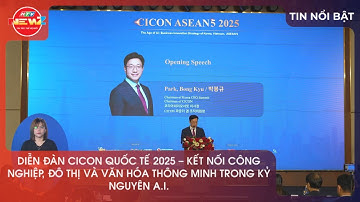 DIỄN ĐÀN CICON QUỐC TẾ 2025 - KẾT NỐI CÔNG NGHIỆP, ĐÔ THỊ VÀ VĂN HÓA THÔNG MINH TRONG KỶ NGUYÊN A.I.